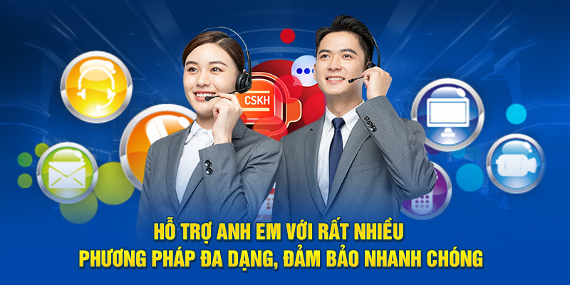 Hỗ trợ anh em với rất nhiều phương pháp đa dạng, đảm bảo nhanh chóng