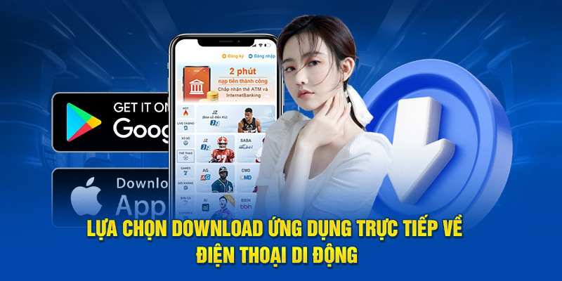 Lựa chọn download ứng dụng trực tiếp về điện thoại di động