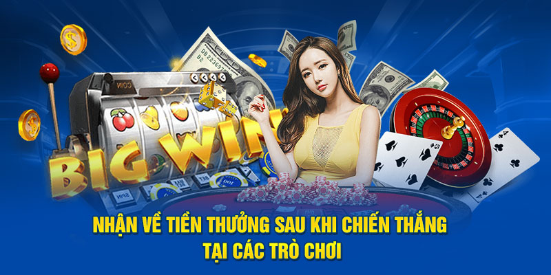 Nhận về tiền thưởng sau khi chiến thắng tại các trò chơi